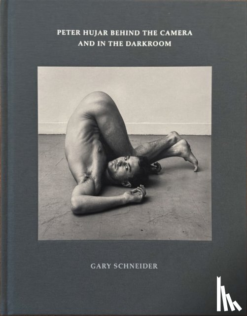 Schneider, Gary - Peter Hujar Behind the Camera and in the Darkroom