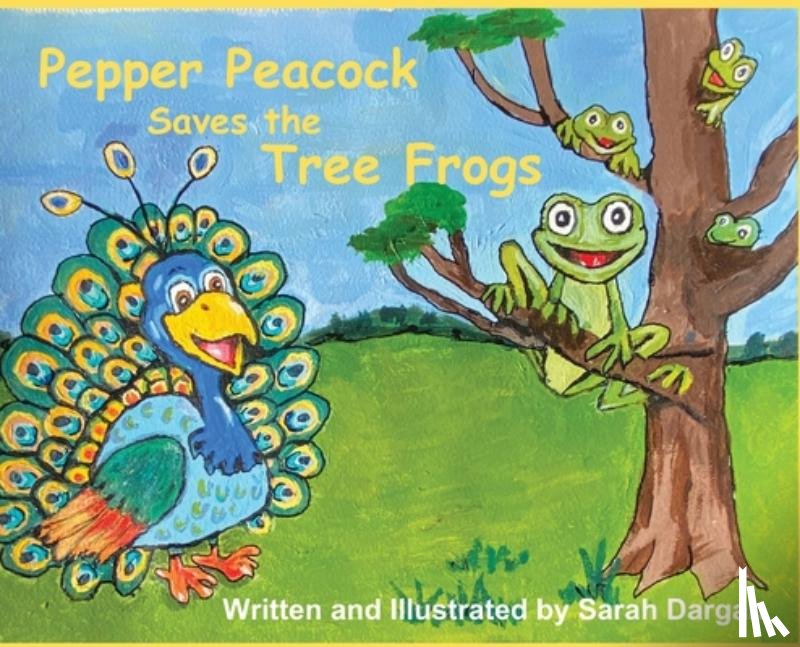 Dargan, Sarah V. - Pepper Peacock Saves the Tree Frogs