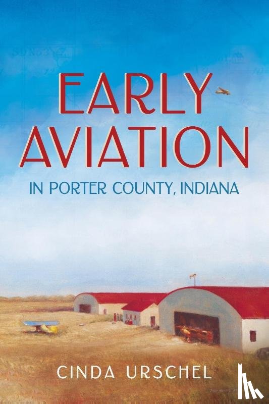 Urschel, Cinda - Early Aviation in Porter County, Indiana