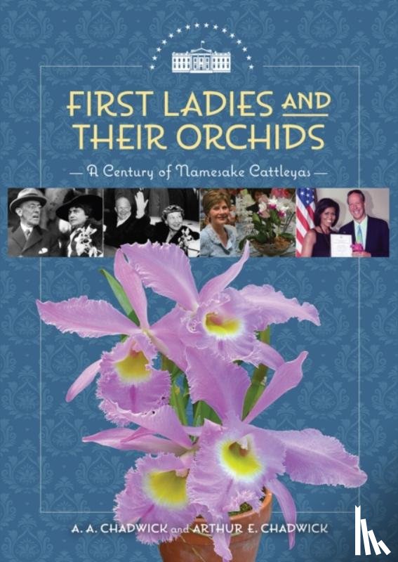 Chadwick, A. A., Chadwick, Arthur E. - First Ladies and Their Orchids