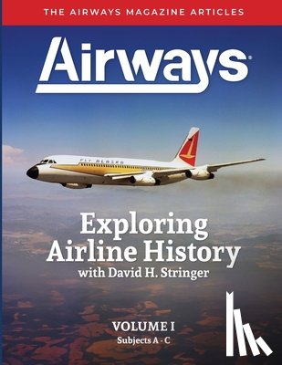 Stringer, David H. - Exploring Airline History with David H. Stringer, Volume One