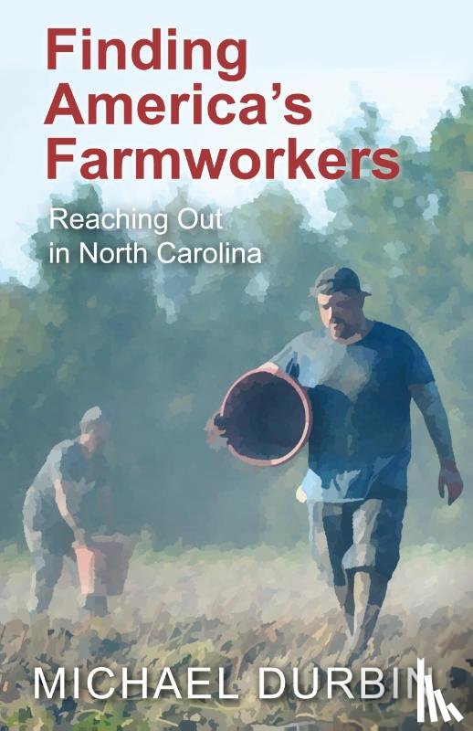 Durbin, Michael - Finding America's Farmworkers