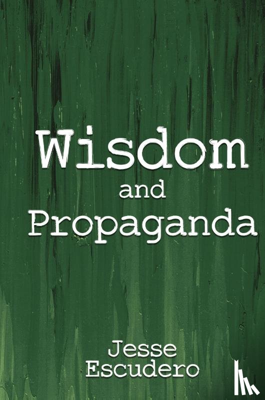 Escudero, Jesse - Wisdom and Propaganda