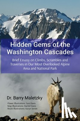 Maletzky, Barry - Hidden Gems of the Washington Cascades: Brief Essays on Climbs, Scrambles and Traverses in Our Most Overlooked Alpine Area and National Park