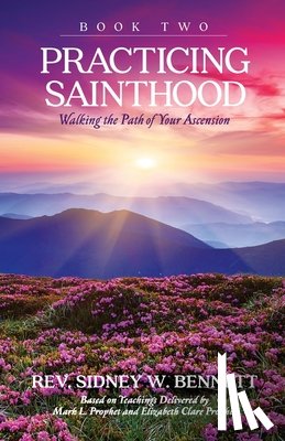Bennett, Rev. Sidney W. - Practicing Sainthood - Walking the Path of your Ascension Book Two