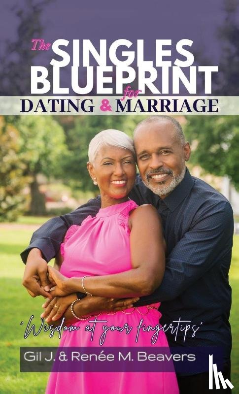 Beavers, Renee M, Beavers, Gil J - The Singles Blueprint for Dating & Marriage