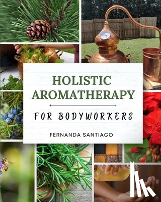 Santiago, Fernanda - Holistic Aromatherapy for Bodyworkers