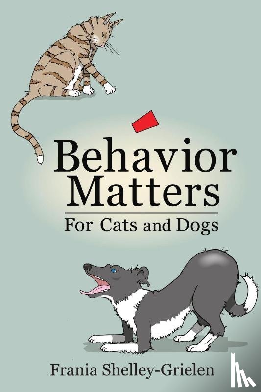 Shelley-Grielen, Frania - Behavior Matters for Cats and Dogs