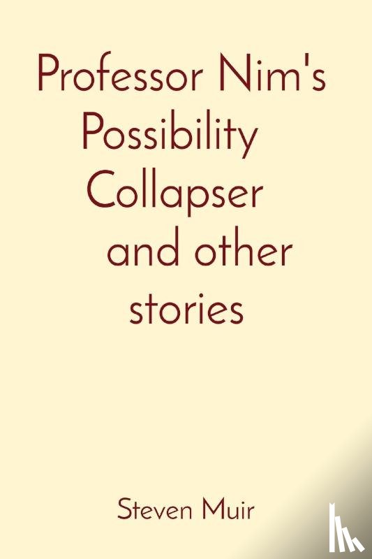 Muir, Steven - Professor Nim's Possibility Collapser, and other stories