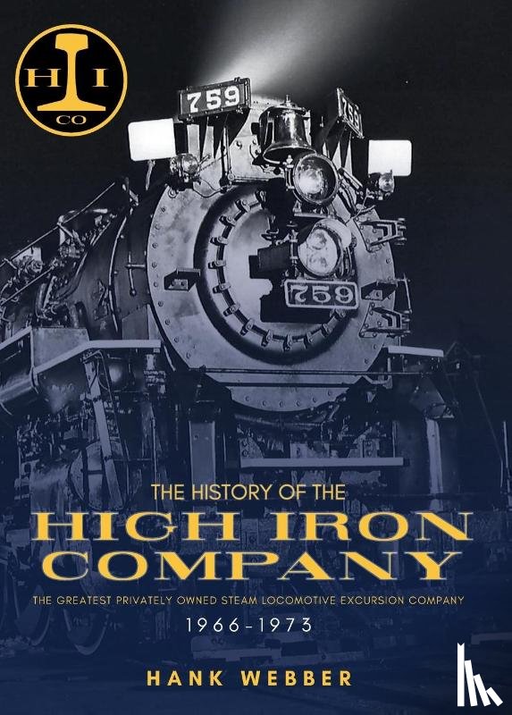 Webber, Hank - The History of The High Iron Company 1966-1973
