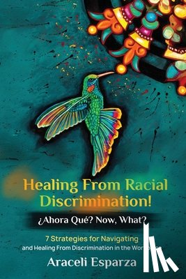 Esparza, Araceli - Healing from Racial Discrimination! ¿Ahora Que? Now, What?