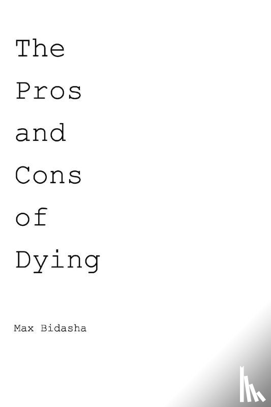 Bidasha, Max - The Pros and Cons of Dying
