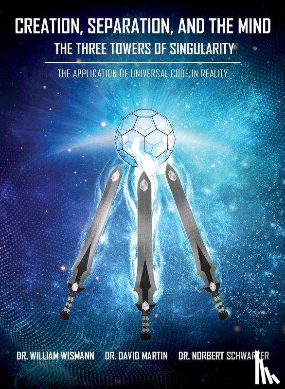 Wismann, William E., Martin, David E., Schwarzer, Norbert - Creation, Separation, and the Mind - The Three Towers of Singularity