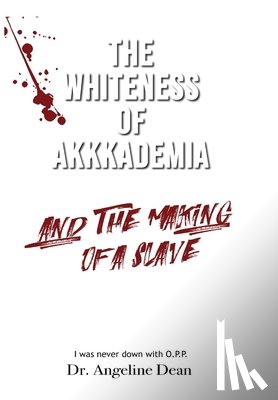 Dean, Angeline - The Whiteness of Akkkademia and the Making of a Slave