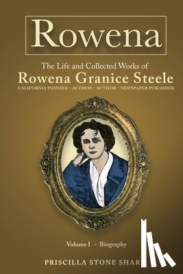 Sharp, Priscilla Stone - Rowena--The Life and Collected Works of Rowena Granice Steele - Volume I--Biography