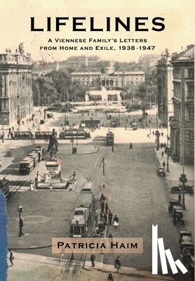 Haim, Patricia - Lifelines: A Viennese Family's Letters from Home and Exile, 1938-1947