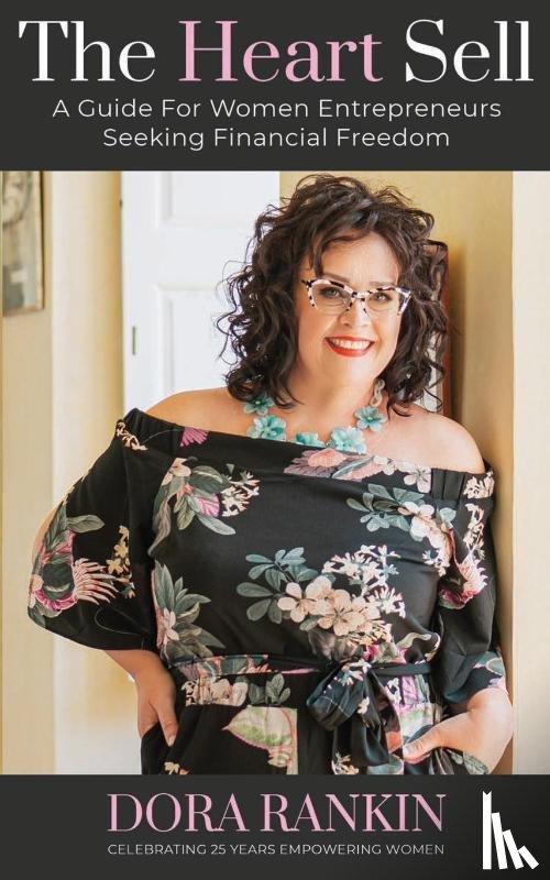 Rankin, Dora L - The Heart Sell, A Guide for Women Entrepreneurs Seeking Financial Freedom