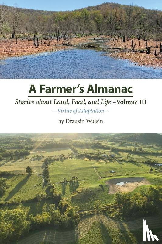 Wulsin, Drausin - A Farmer's Almanac - Stories about Land, Food, and Life