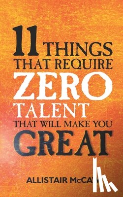 McCaw, Allistair - 11 Things That Require ZERO Talent: That Will Make You GREAT