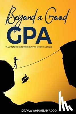Adoo, Yaw A - Beyond a Good GPA