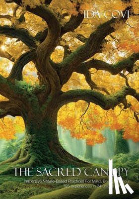 Desembrana, Daniel - The Sacred Canopy: Immersive Nature-Based Practices For Mind, Body, and Soul - 195 Experiences in 24 Unique Settings