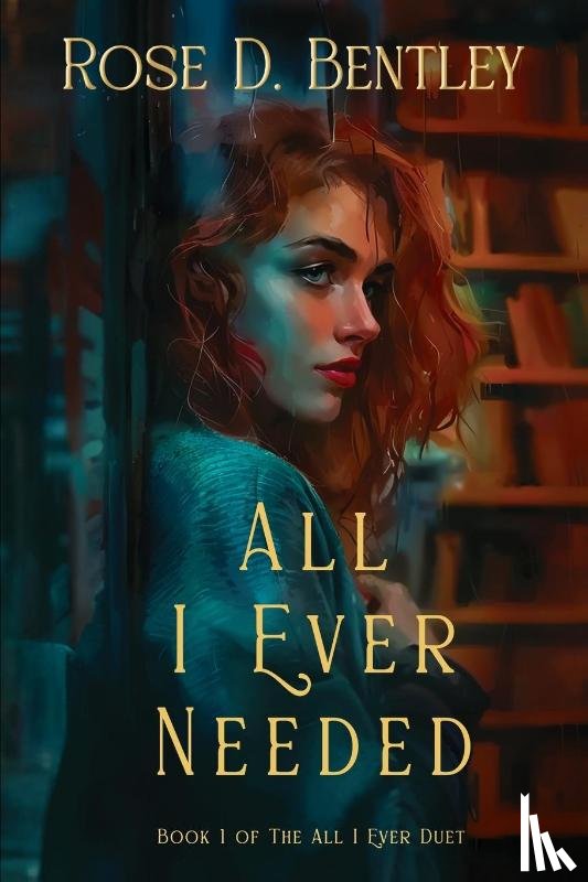 Bentley, Rose D. - All I Ever Needed