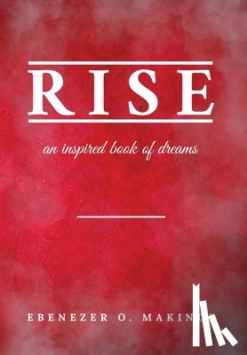 Makinde, Ebenezer O. - Rise: An Inspired Book of Dreams