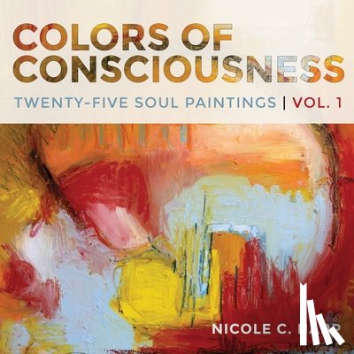 Harp, Nicole C - Colors of Consciousness, Twenty-Five Soul Paintings, Volume 1