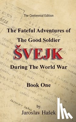 Sadloň, Zdeněk Zenny K. - The Fateful Adventures of the Good Soldier Svejk During the World War, Book One (The Centennial Edition)