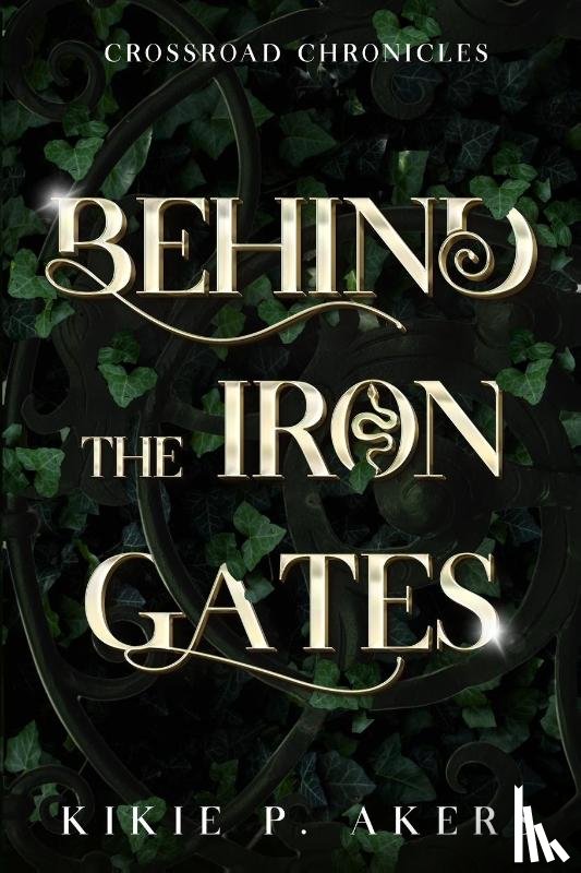 Akers, Kikie P - Crossroad Chronicles Behind the Iron Gates