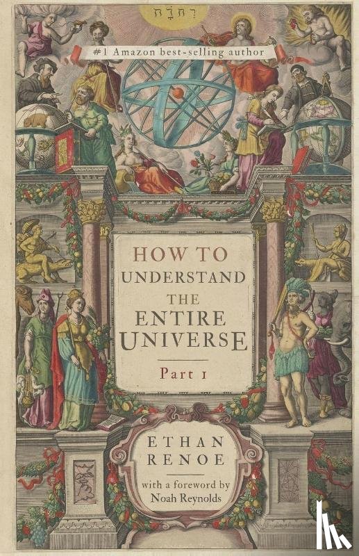 Renoe, Ethan - How to Understand the Entire Universe, Part 1