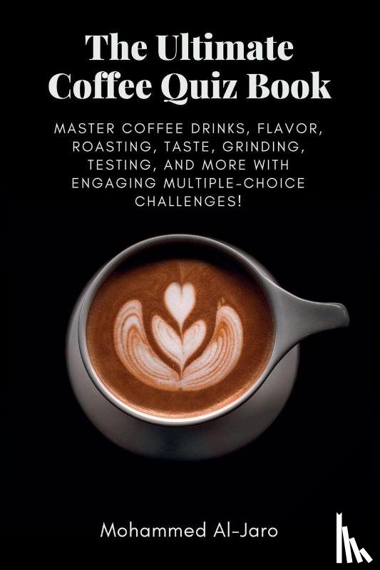 Al-Jaro, Mohammed Ismail - The Ultimate Coffee Quiz Book