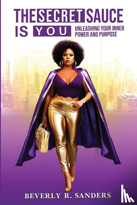 Sanders, Beverly Renee - The Secret Sauce is You
