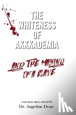 Dean, Angeline - The Whiteness of Akkkademia and the Making of a Slave