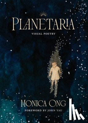 Ong, Monica - Planetaria: Visual Poetry