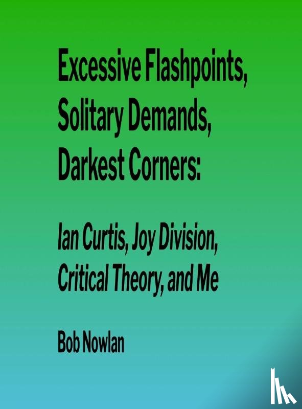 Nowlan, Bob - Excessive Flashpoints, Solitary Demands, Darkest Corners