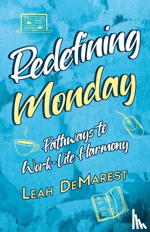 Demarest, Leah - Redefining Mondays Pathways to Work-Life Harmony