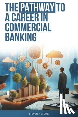 Crane, Steven J. - The Pathway To A Career In Commercial Banking
