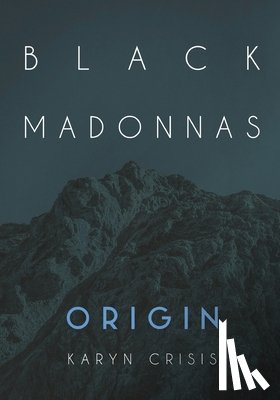 Crisis, Karyn - Black Madonnas Origin