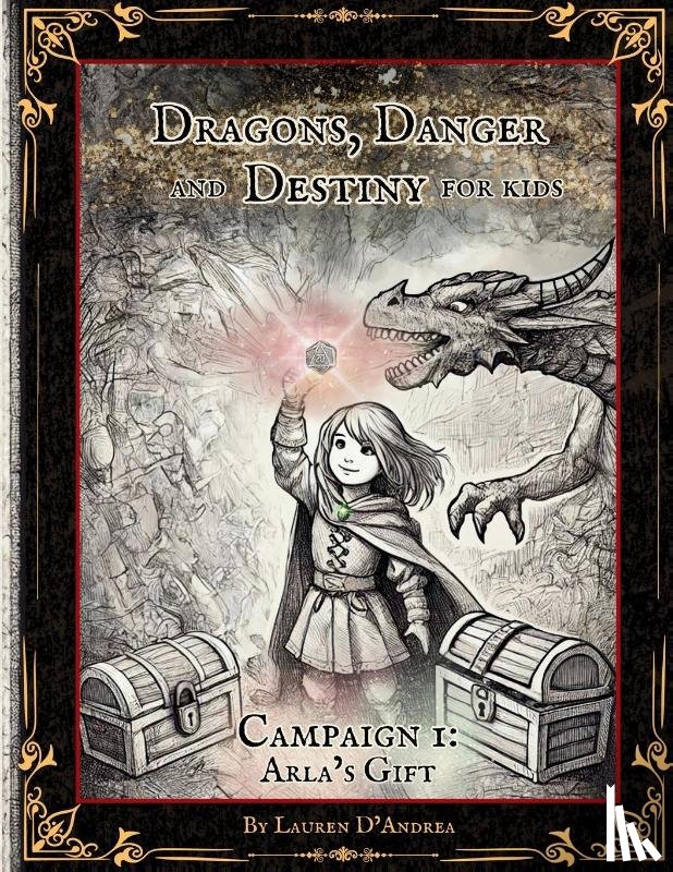 D'Andrea, Lauren E - Dragons, Danger and Destiny For Kids Campaign One Arla's Gift