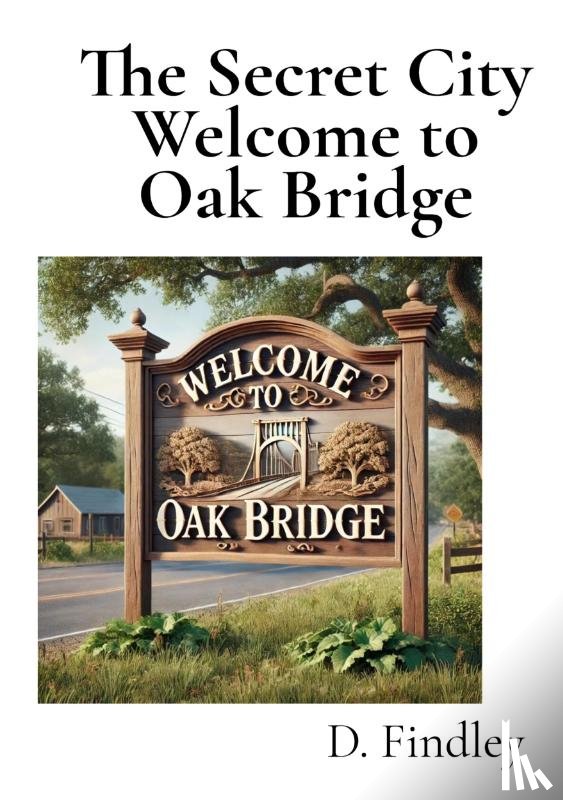 Findley, D. - The Secret City Welcome to Oak Bridge