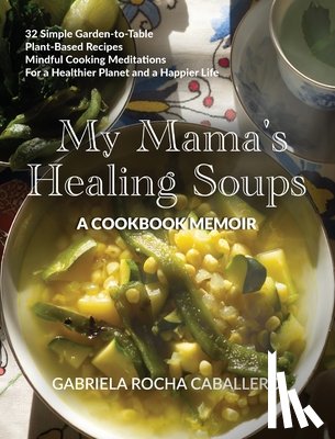 Rocha Caballero, Gabriela - My Mama's Healing Soups