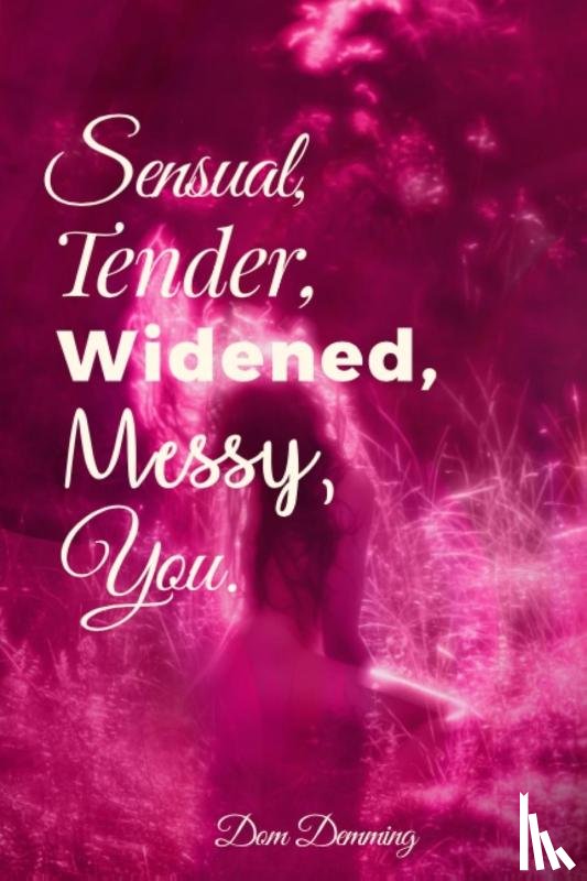 Demming, Dom - Sensual, Tender, Widened, Messy, You.