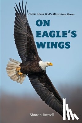 Burrell, Sharon R. - On Eagle's Wings: Poems About the Miraculous Healing Of God