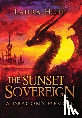 Huie, Laura - The Sunset Sovereign: A Dragon's Memoir
