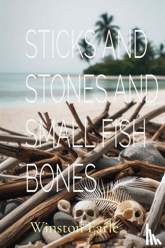 Earle, Winston - STICKS AND STONES AND SMALL FISH BONES
