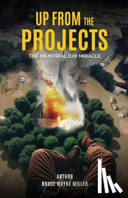 Miller, Bruce Wayne - Up From The Projects: The Memorial Day Miracle