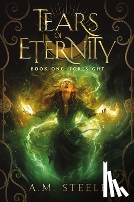 Steele, A. M. - Tears of Eternity Book One Foresight