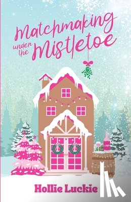 Luckie, Hollie - Matchmaking Under The Mistletoe