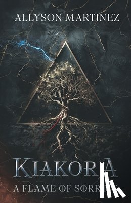 Martinez, Allyson - Kiakora: A Flame of Sorrow